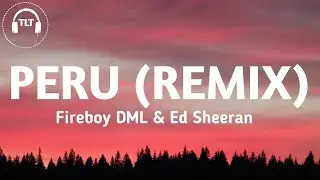 Fireboy DML & Ed Sheeran - Peru (Lyrics)