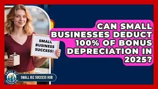 Can Small Businesses Deduct 100% of Bonus Depreciation in 2025? | Small Biz Success Hub News