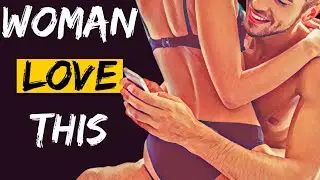 13 Weird Things Men Do That TURN Women ON