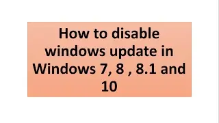 how to disable windows update in Windows 7, 8 , 8.1 and 10