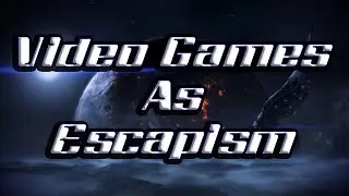 Video Games as Escapism