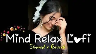 mind relax ll Slowed & Reverb ll 2024 ll trending song ll