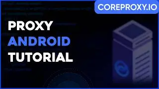Step-by-Step Guide: Configure Proxy on Android Using Super Proxy with CoreProxy.io