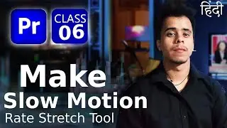 How to Use Rate Stretch Tool in Premiere Pro | Speed Up & Slow motion | Adobe Premiere Pro Class 6