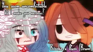 •Did I make you nervous?• meme• [Brum🚗 Brooke x Gum]