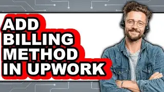 How to Add Billing Method in Upwork - Full Guide