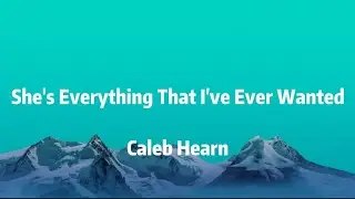 Caleb Hearn - She's Everything That I've Ever Wanted