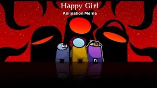 Happy Girl Animation Meme [ Among Us ] ♪ in collab with @N3okto and @_DD7592 ♪