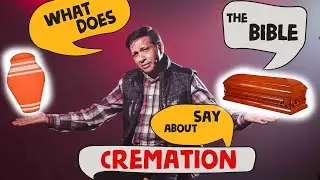 What Does The Bible Say About Cremation? | Episode 2
