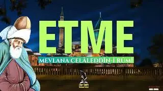 Etme - Mevlana