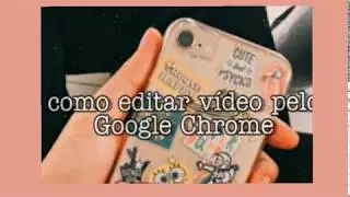 Como editar vídeo pelo Google chrome | Ana Andrades |