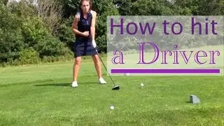 Golf Basics — How To Hit a Driver