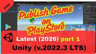 How to Publish Game on Play Store Using Unity 2022 in 2026 | Part 1 (Step-by-Step Guide)