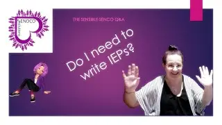 IEP; do I need to write one for my students? - SENsible SENCO Q&A2