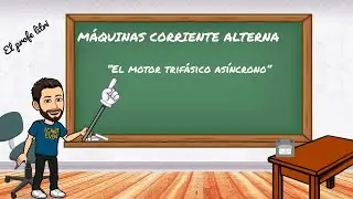 MÁQUINAS CORRIENTE ALTERNA (5): Motor trifásico de inducción o asíncrono