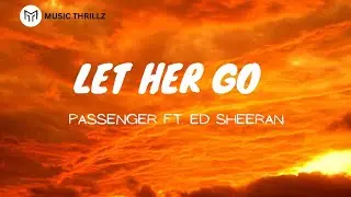 Passenger (Ft. Ed Sheeran) - Let Her Go (Lyrics)
