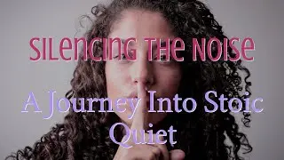 Silencing the Noise: A Journey into Stoic Quiet