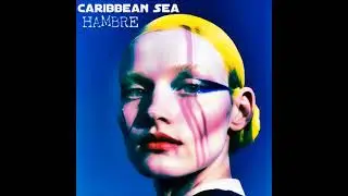 Caribbean Sea - Hambre (Full Álbum)