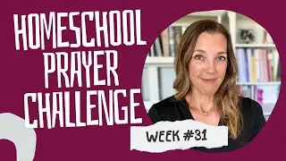 Week 31 Homeschool Prayer Challenge | Our Ever-Present Help