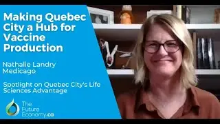 Making Québec City a Hub for Vaccine Production | Nathalie Landry, Medicago