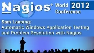 Sam Lansing: Automating Windows Application Testing And Problem Resolution With Nagios