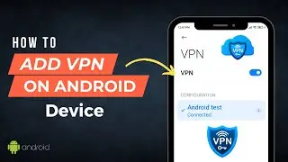 How To Add VPN On Android Device