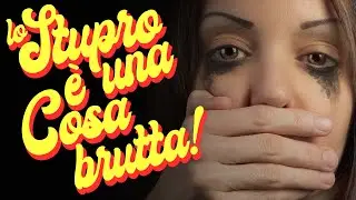 Lo Stupro è una Cosa Brutta!