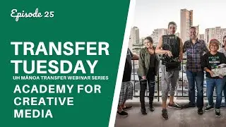 Academy for Creative Media - UH Mānoa Transfer Tuesday Webinar Series (Episode 25)