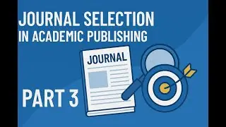 Journal Selection in Academic Publishing: Part 3