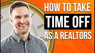 How To Take Time Off As A Realtor (PERFECT Formula)