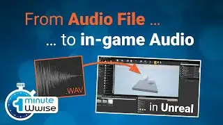 One Minute Wwise | From Audio File to in-game Audio in Unreal