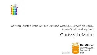 Chrissy LeMaire - Getting Started with GitHub Actions with SQL Server on Linux, PowerShell, and sqlc
