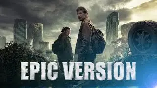 The Last Of Us (Opening Credits) | Epic Version