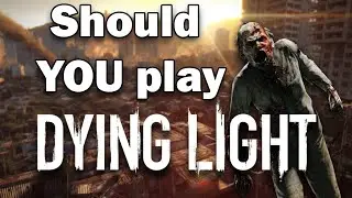 Should You Play Dying Light in 2021