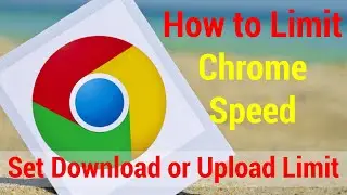How to Limit Chrome Speed || Set Download or Upload Limit