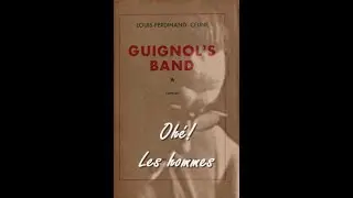 Ohé! Les hommes  -  Guignol's band - Louis-Ferdinand CÉLINE