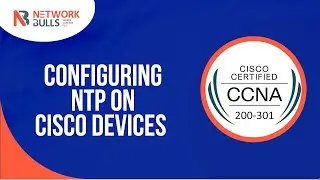 CCNA 200 - 301 - Lesson 88: Configuring NTP on Cisco Devices