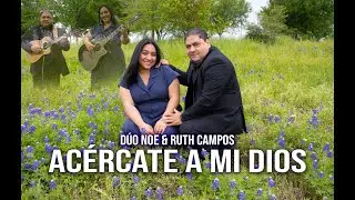DÚO NOE & RUTH CAMPOS: Acércate A Mi Dios