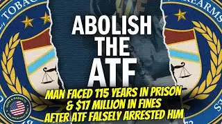 Man Faced 115 Years In Prison & $17 Million In Fines After ATF Falsely Arrested Him