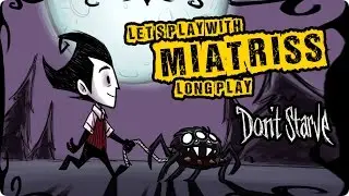 [Don't Starve] Long Play- Мне всё круто - Миёк у руля [Let's play by MiatriSs]