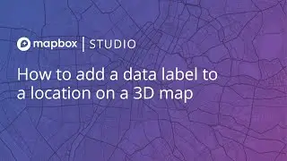 How to add a data label to a location on a 3D map in Mapbox Studio
