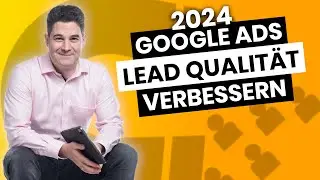 Google Ads Lead Qualität verbessern 2024