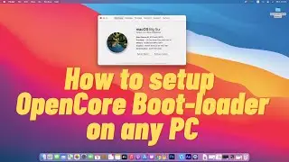 A Step by Step Guide - How to setup OpenCore Boot-Loader on any PC/Laptop