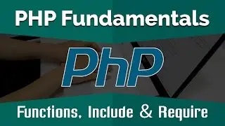 PHP Tutorials for Beginners | Learn PHP Fundamentals - Functions, Include and Require