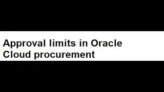 Approval limits in Oracle Fusion Procurement