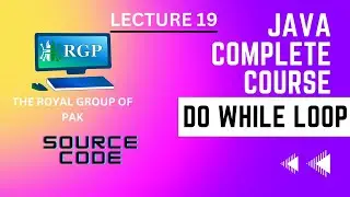 Java Lecture 19 Do While loop | Do While loop in Java | the royal group of Pak