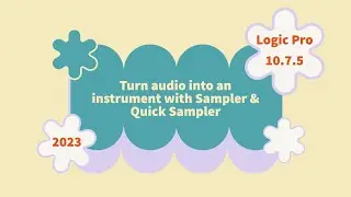 Logic Pro 10.7.5 Tutorial: Turn any audio file into an instrument with Sampler and Quick Sampler