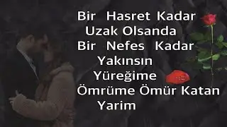BİR HASRET KADAR UZAK OLSAN DA BİR NEFES KADAR YAKINSIN YÜREĞİME