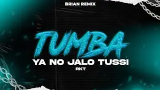TUMBA RKT (YA NO JALO TUSSI) ✘ BRIAN REMIX