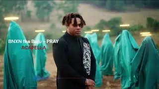 BNXN fka Buju - PRAY (Acapella)